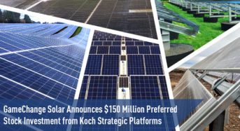 GameChange Solar Announces $150 Million Preferred Stock Investment From Koch Strategic Platforms