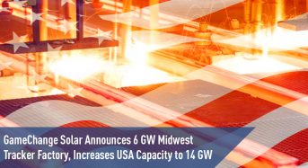 Gamechange Solar Announces 6 Gw Midwest Tracker Factory, Increases Usa Capacity to 14 Gw